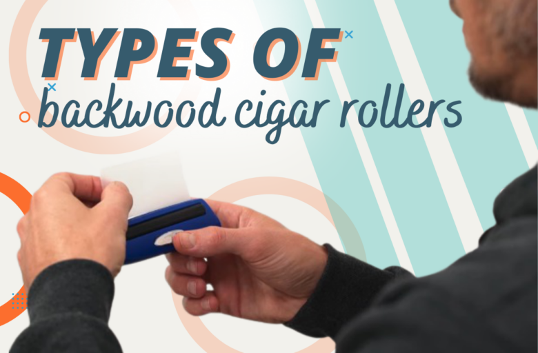 types of backwood cigar rollers